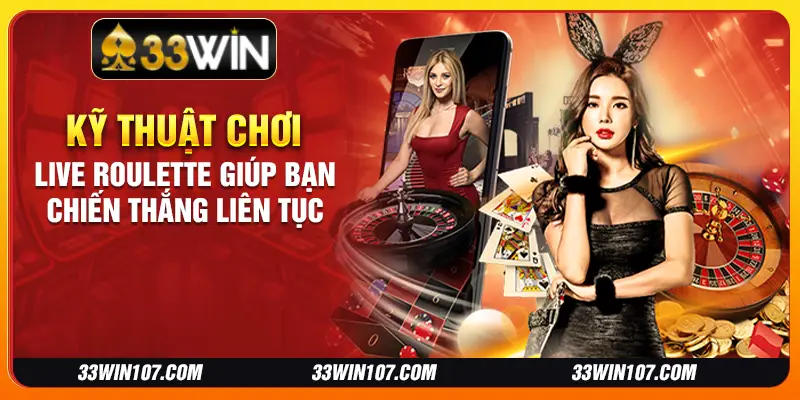 Khám Phá Chơi Live Roulette Giúp Bạn Chiến Thắng Liên Tục