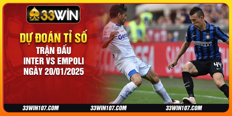 Dự đoán tỉ số trận đấu Inter vs Empoli ngày 20/01/2025