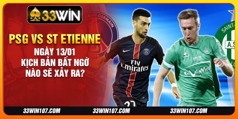 PSG vs St Etienne ngày 13/01: Kịch bản bất ngờ nào sẽ xảy ra?