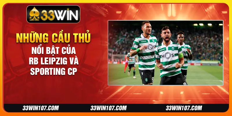 Những cầu thủ nổi bật của RB Leipzig và Sporting CP