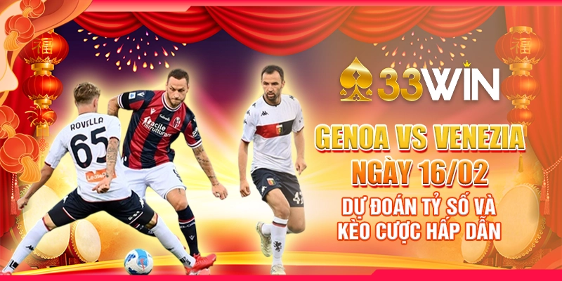 Genoa vs Venezia ngày 16/02 - Dự đoán tỷ số và kèo cược hấp dẫn