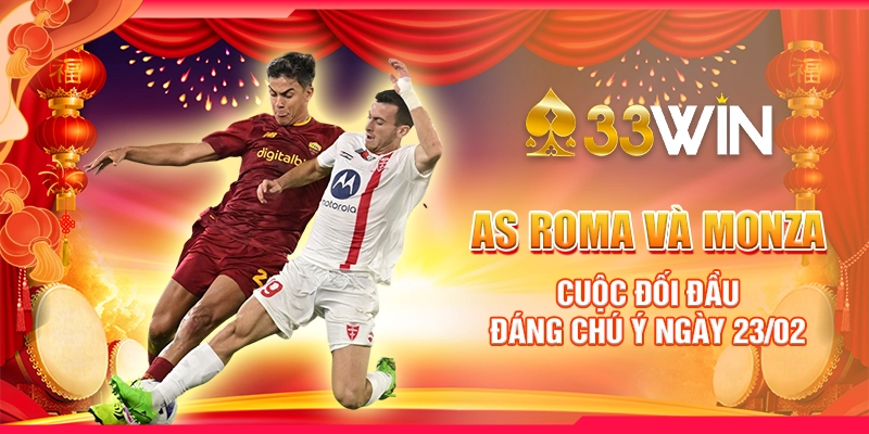 AS Roma vs Monza - Cuộc đối đầu đáng chú ý ngày 23/02